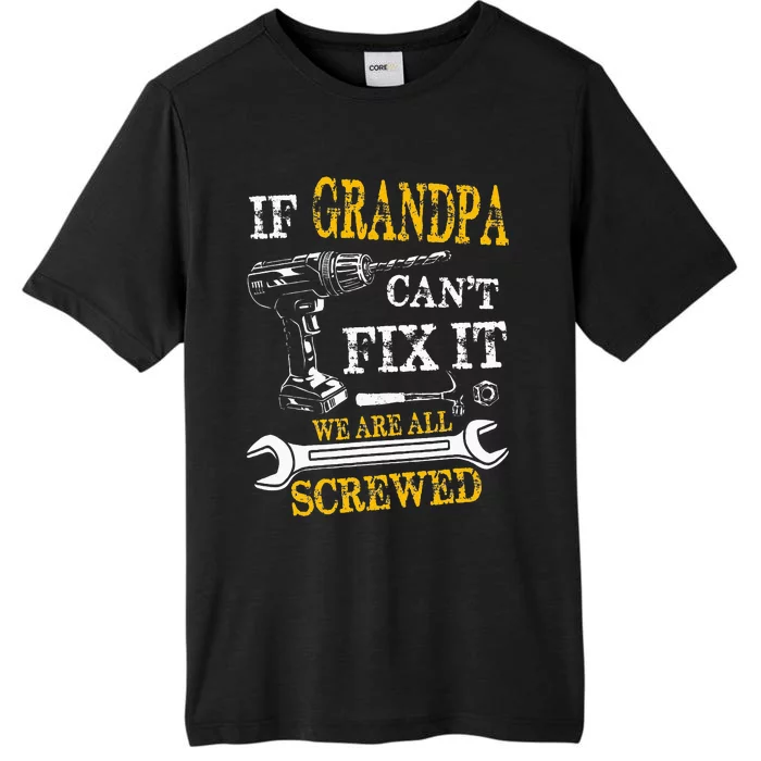 If Grandpa Cant Fix It Were All Screwed Fathers Day Funny ChromaSoft Performance T-Shirt