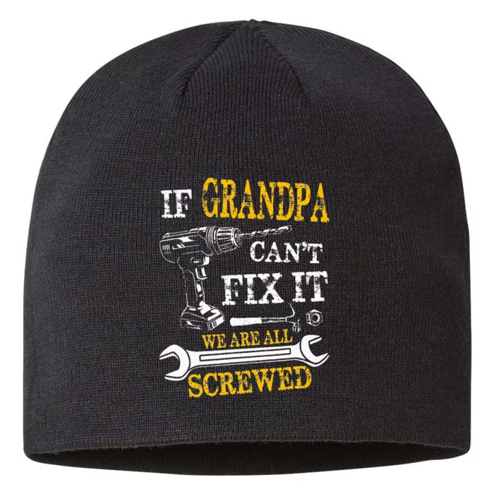 If Grandpa Cant Fix It Were All Screwed Fathers Day Funny 8 1/2in Sustainable Knit Beanie