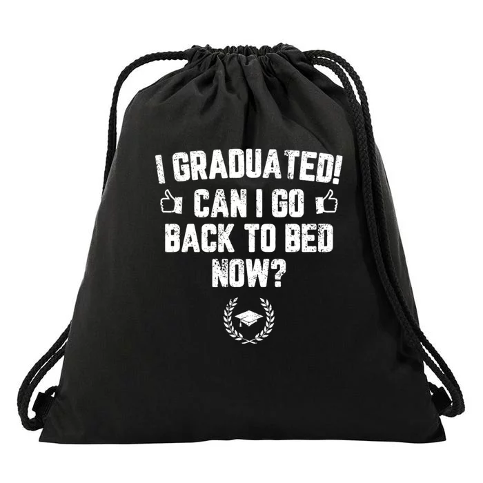 I Graduated Can I Go Back To Bed Now? Grad Gift For Her Him Drawstring Bag