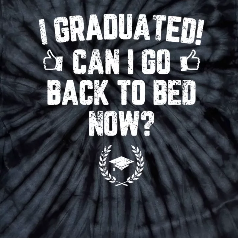 I Graduated Can I Go Back To Bed Now? Grad Gift For Her Him Tie-Dye T-Shirt