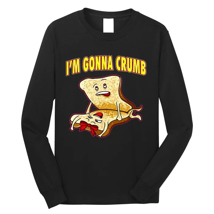 IM Gonna Crumb Adults Sandwich Long Sleeve Shirt