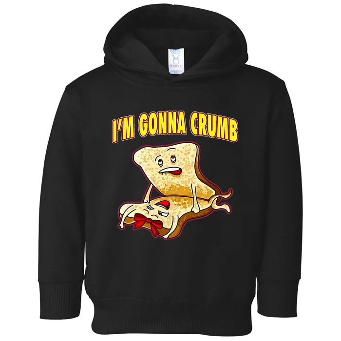 IM Gonna Crumb Adults Sandwich Toddler Hoodie