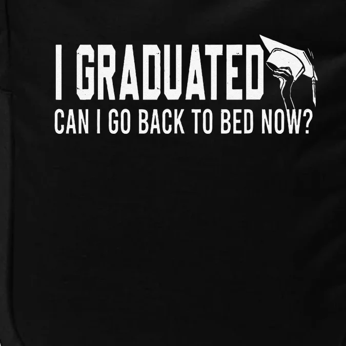 I Graduated Can I Go Back To Bed Now Funny Graduated Design Impact Tech Backpack