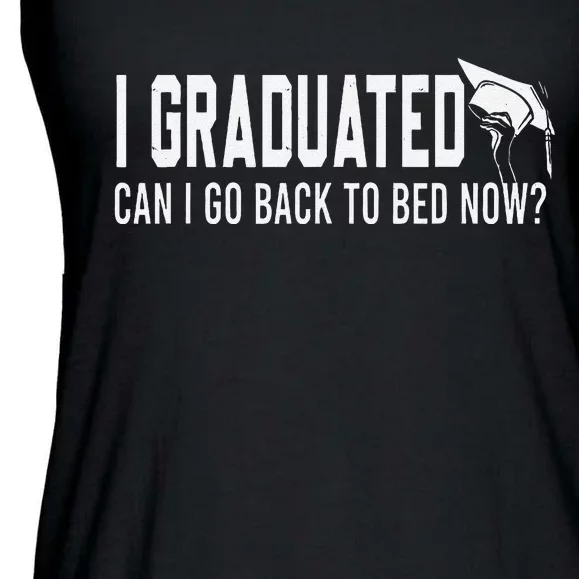 I Graduated Can I Go Back To Bed Now Funny Graduated Design Ladies Essential Flowy Tank