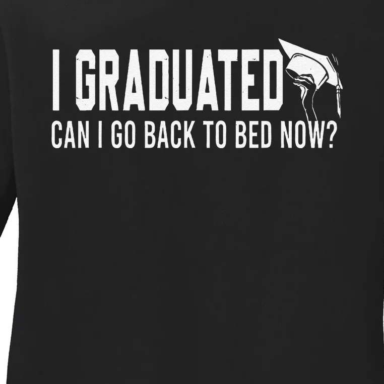 I Graduated Can I Go Back To Bed Now Funny Graduated Design Ladies Long Sleeve Shirt