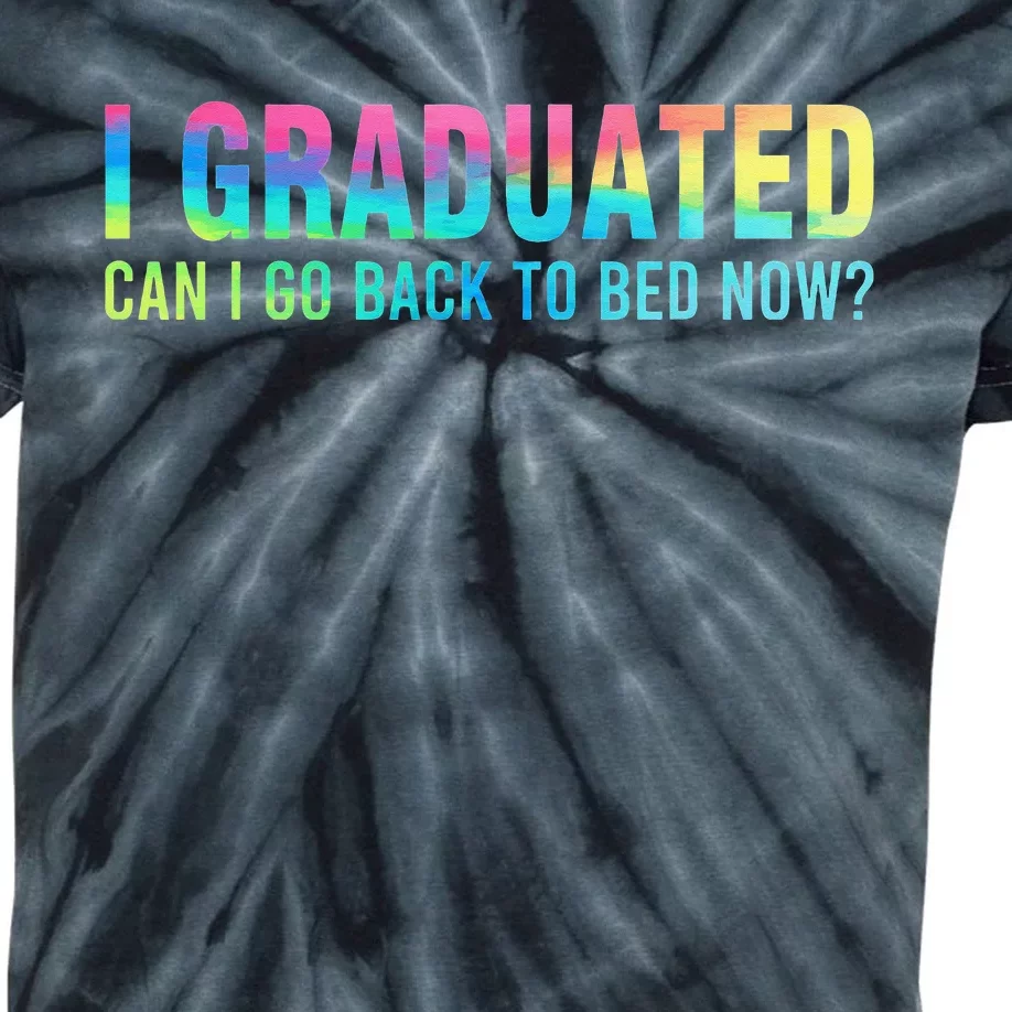 I Graduated Can I Go Back To Bed Now Graduation Student Kids Tie-Dye T-Shirt