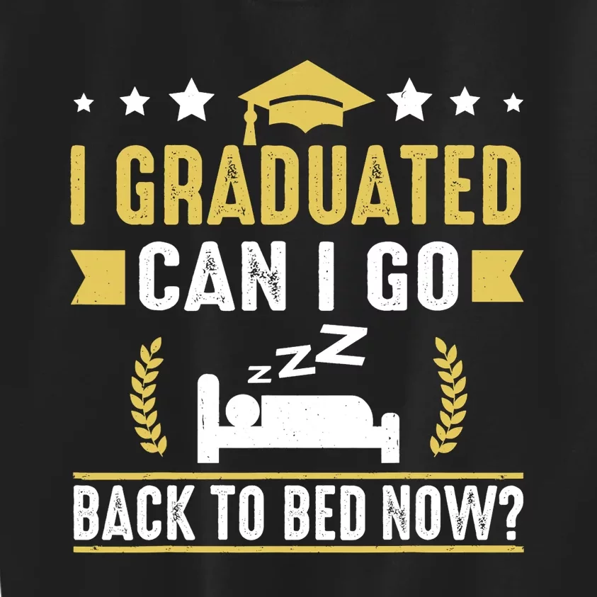 I Graduated Can I Go Back To Bed Now? High School Graduate Kids Sweatshirt