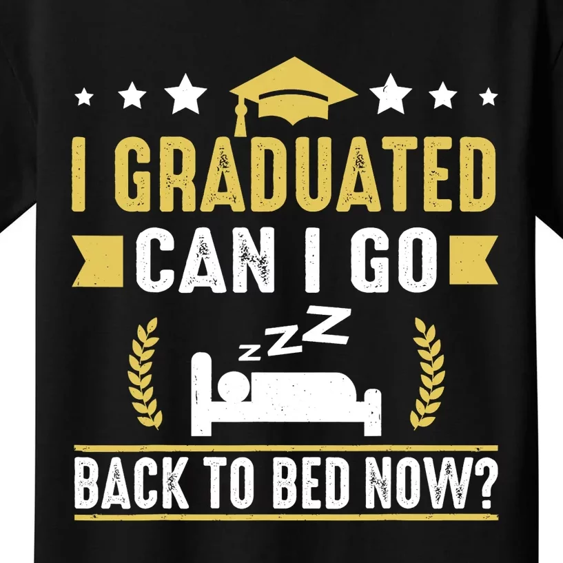 I Graduated Can I Go Back To Bed Now? High School Graduate Kids T-Shirt