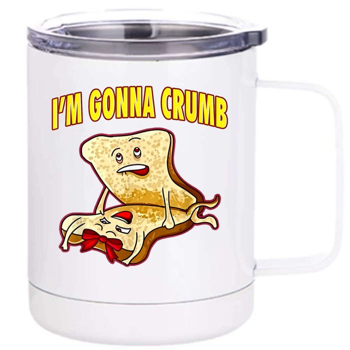 IM Gonna Crumb Adults Sandwich Funny Saying Front & Back 12oz Stainless Steel Tumbler Cup