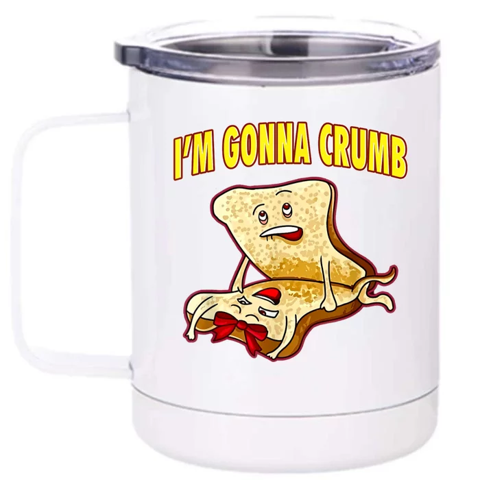 IM Gonna Crumb Adults Sandwich Funny Saying Front & Back 12oz Stainless Steel Tumbler Cup