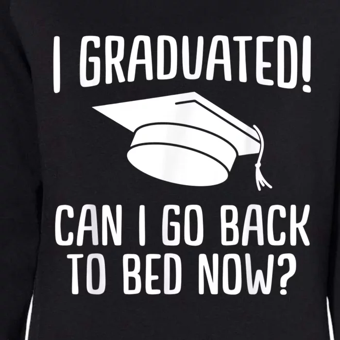 I Graduated Can I Go Back To Bed Now? Graduation Humor Womens California Wash Sweatshirt