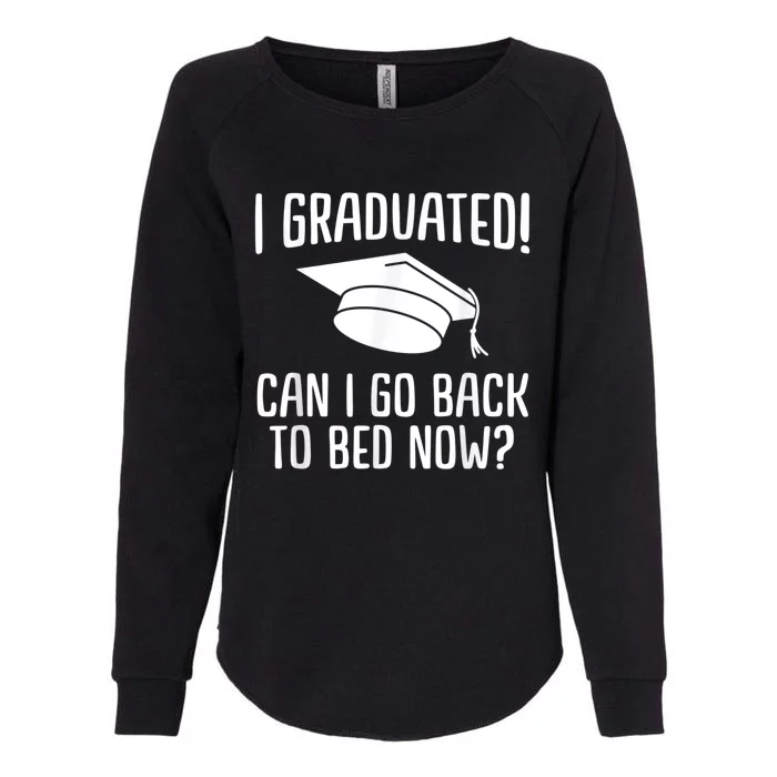 I Graduated Can I Go Back To Bed Now? Graduation Humor Womens California Wash Sweatshirt