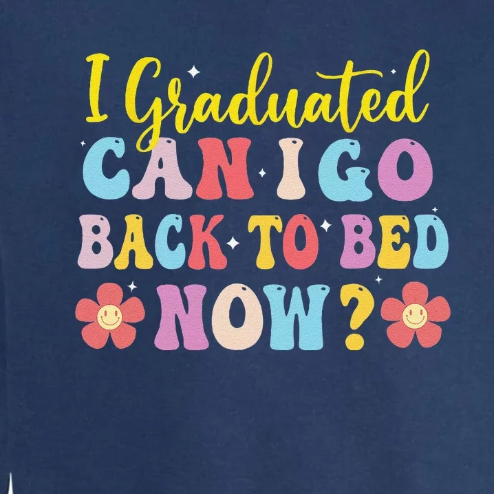 I Graduated Can I Go Back To Bed Now Graduation Garment-Dyed Sweatshirt