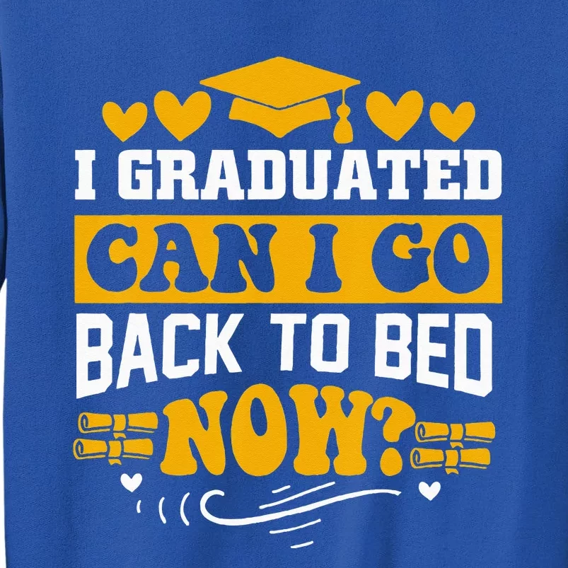 I Graduated Can I Go Back To Bed Now Sweatshirt