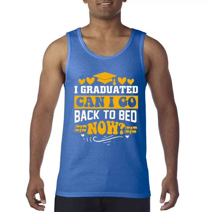 I Graduated Can I Go Back To Bed Now Tank Top