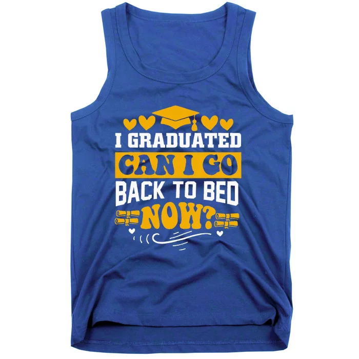 I Graduated Can I Go Back To Bed Now Tank Top