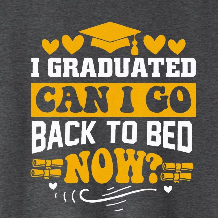 I Graduated Can I Go Back To Bed Now Women's Crop Top Tee