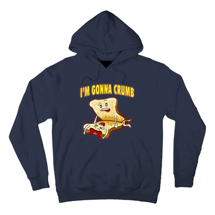 IM Gonna Crumb Adults Sandwich Funny Saying Tall Hoodie