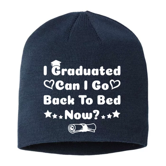 I Graduated Can I Go Back To Bed Now Funny 8 1/2in Sustainable Knit Beanie