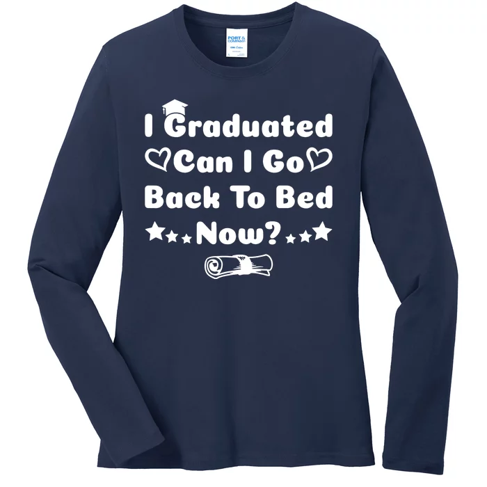 I Graduated Can I Go Back To Bed Now Funny Ladies Long Sleeve Shirt