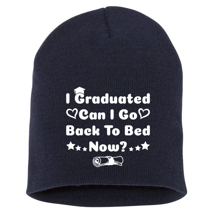 I Graduated Can I Go Back To Bed Now Funny Short Acrylic Beanie