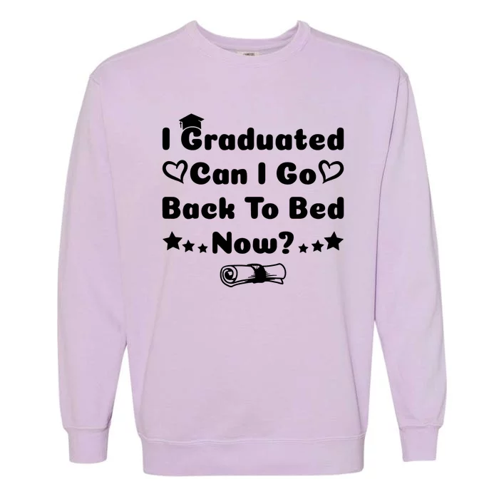 I Graduated Can I Go Back To Bed Now Funny Garment-Dyed Sweatshirt