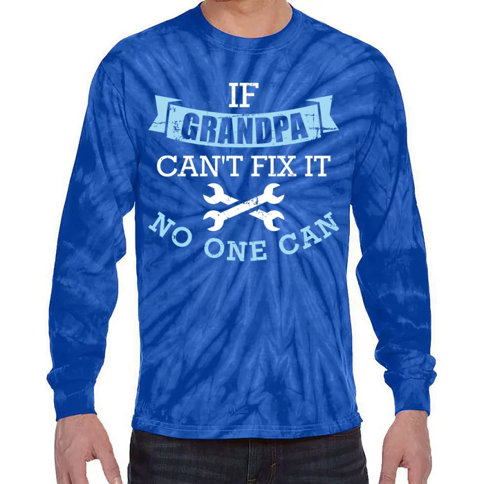 If Grandpa Can't Fix It No One Can Cool Gift Tie-Dye Long Sleeve Shirt