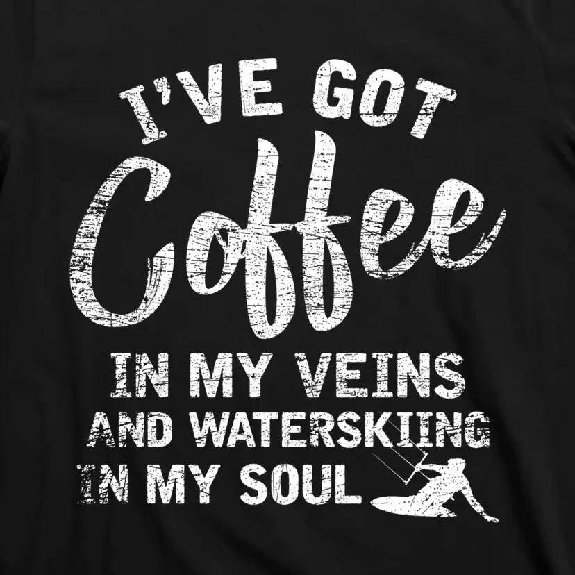 Ive Got Coffee In My Veins And Waterskiing In My Soul Gift For Skiers T-Shirt