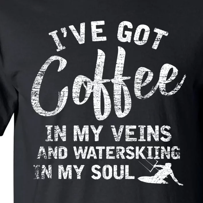 Ive Got Coffee In My Veins And Waterskiing In My Soul Gift For Skiers Tall T-Shirt