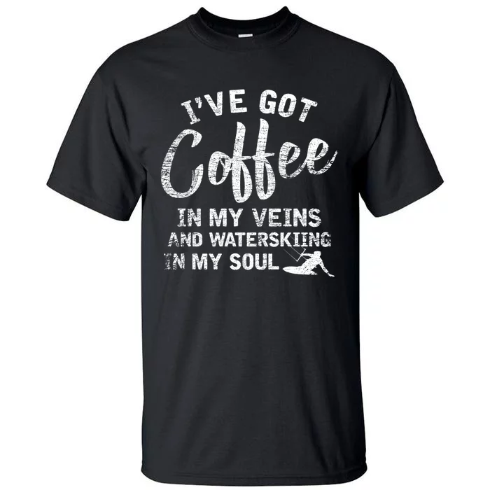 Ive Got Coffee In My Veins And Waterskiing In My Soul Gift For Skiers Tall T-Shirt