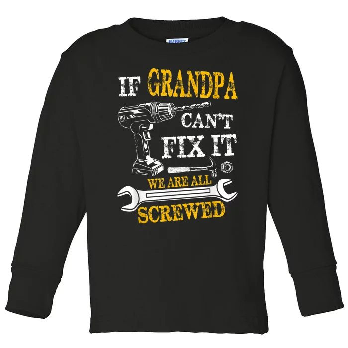 If Grandpa Cant Fix It Were All Screwed Fathers Day Funny Toddler Long Sleeve Shirt