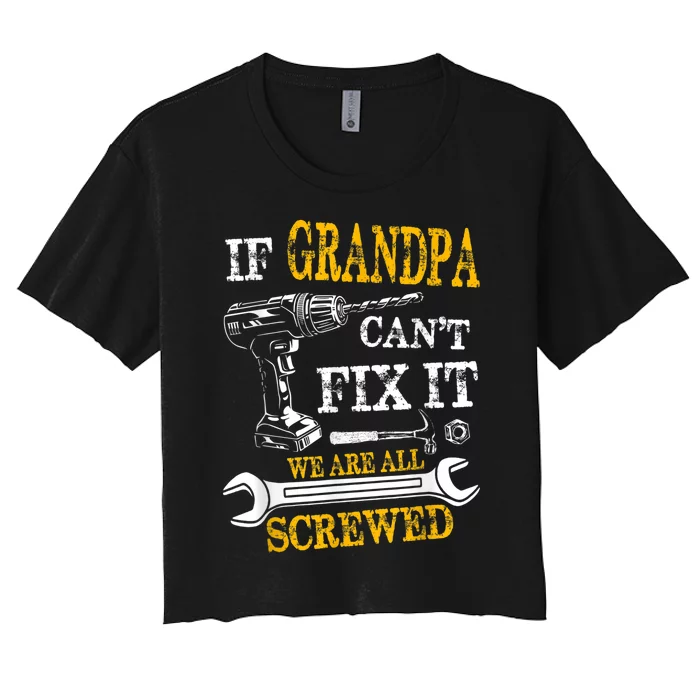 If Grandpa Cant Fix It Were All Screwed Fathers Day Funny Women's Crop Top Tee