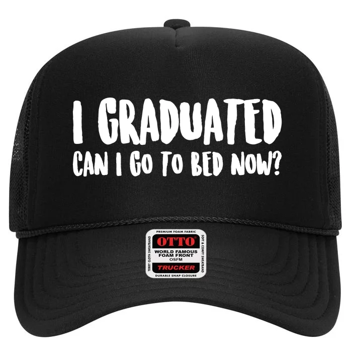 I Graduated Can I Go Back To Bed Now Graduation High Crown Mesh Trucker Hat