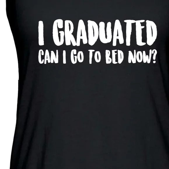 I Graduated Can I Go Back To Bed Now Graduation Ladies Essential Flowy Tank