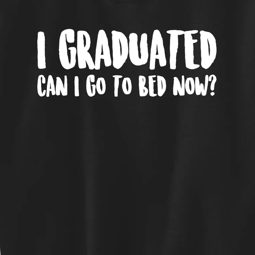 I Graduated Can I Go Back To Bed Now Graduation Kids Sweatshirt