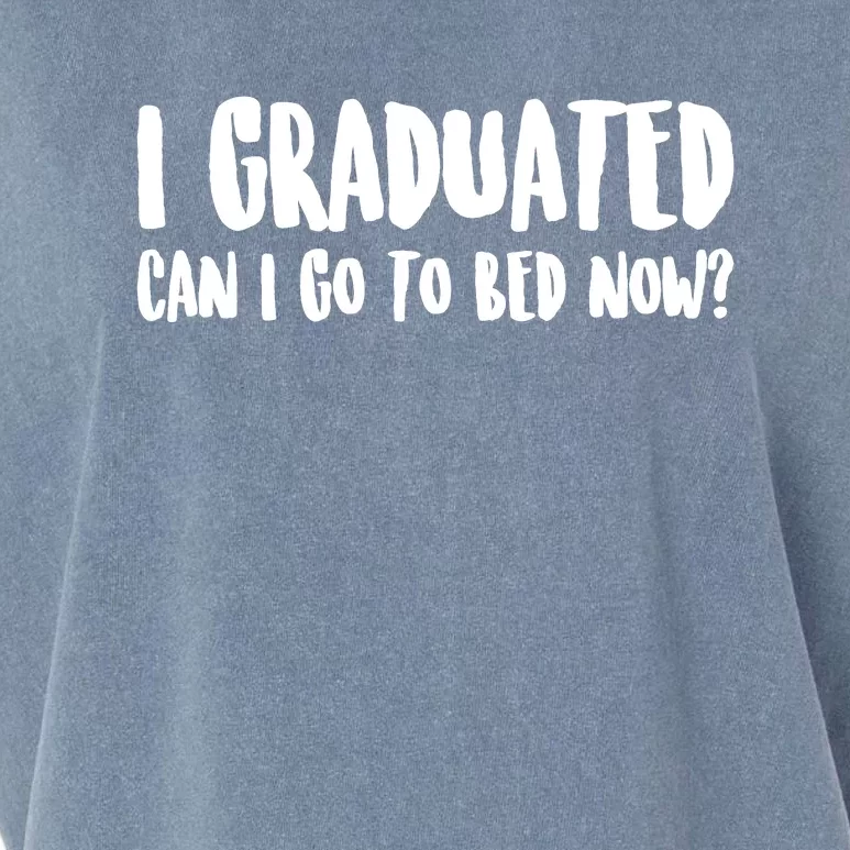 I Graduated Can I Go Back To Bed Now Graduation Garment-Dyed Women's Muscle Tee