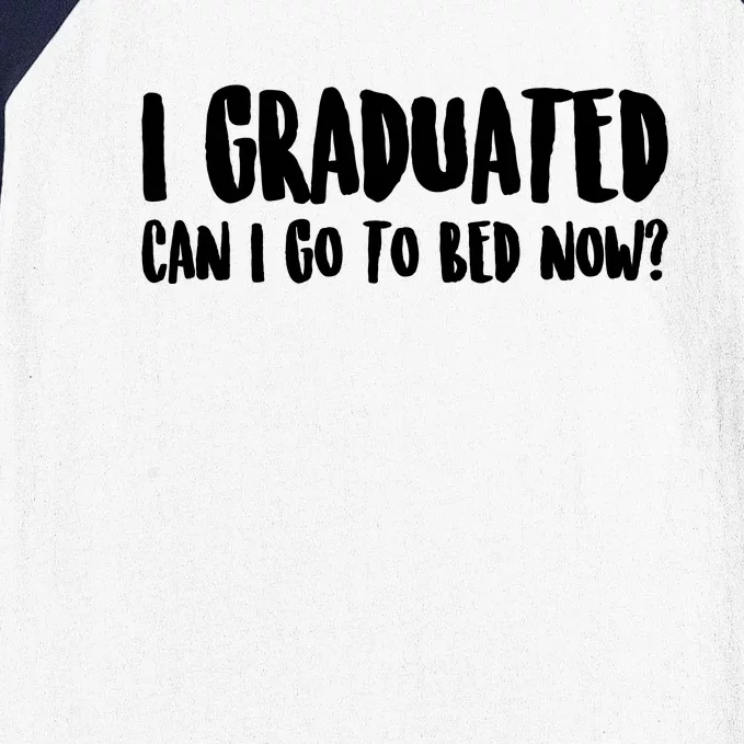 I Graduated Can I Go Back To Bed Now Graduation Baseball Sleeve Shirt