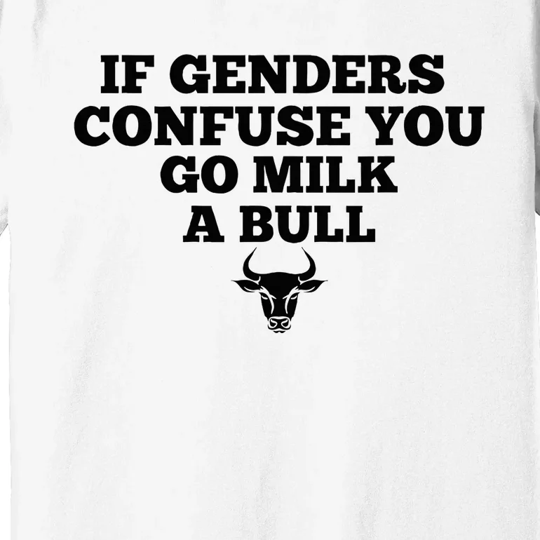 If Genders Confuse You Go Milk A Bull Premium T-Shirt