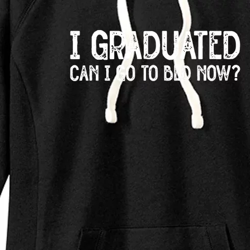 I Graduated Can I Go Back To Bed Now Graduation Women's Fleece Hoodie