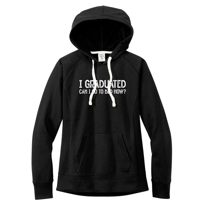 I Graduated Can I Go Back To Bed Now Graduation Women's Fleece Hoodie