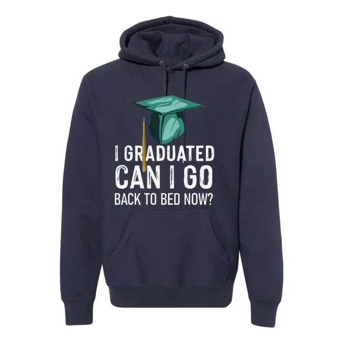 I Graduated Can I Go Back To Bed Now Funny Graduation Premium Hoodie