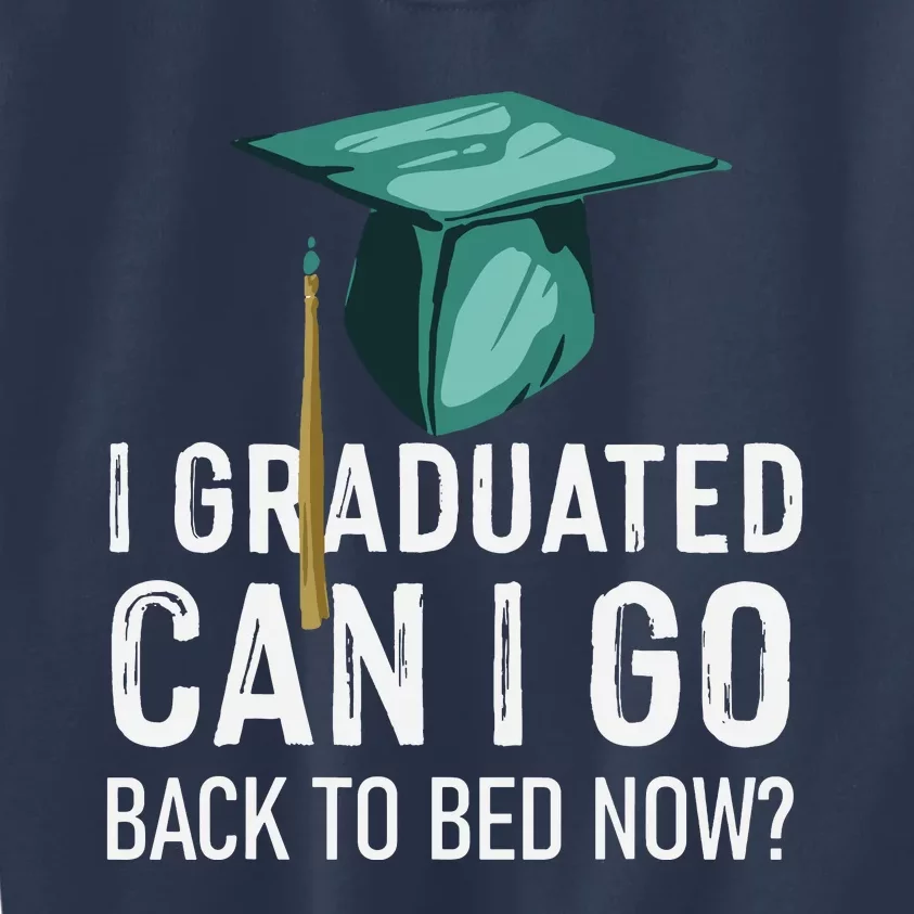 I Graduated Can I Go Back To Bed Now Funny Graduation Kids Sweatshirt