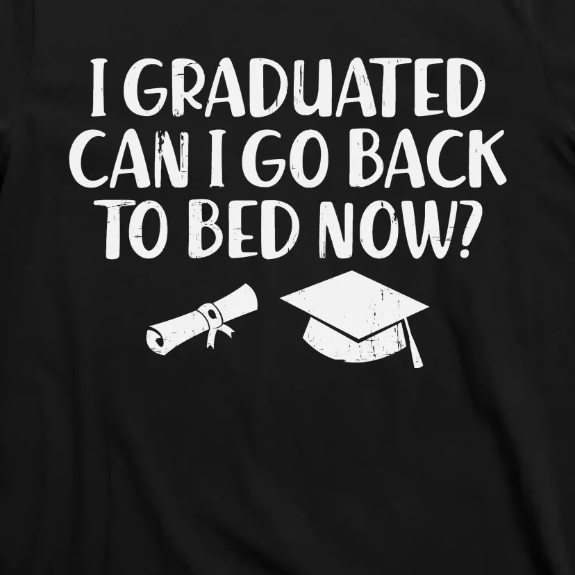 I Graduated Can I Go Back To Bed T T-Shirt