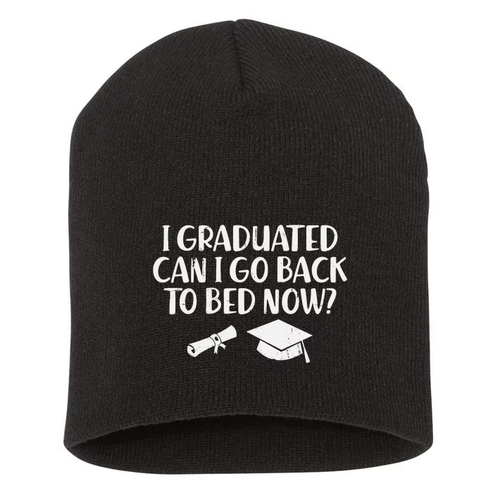 I Graduated Can I Go Back To Bed T Short Acrylic Beanie