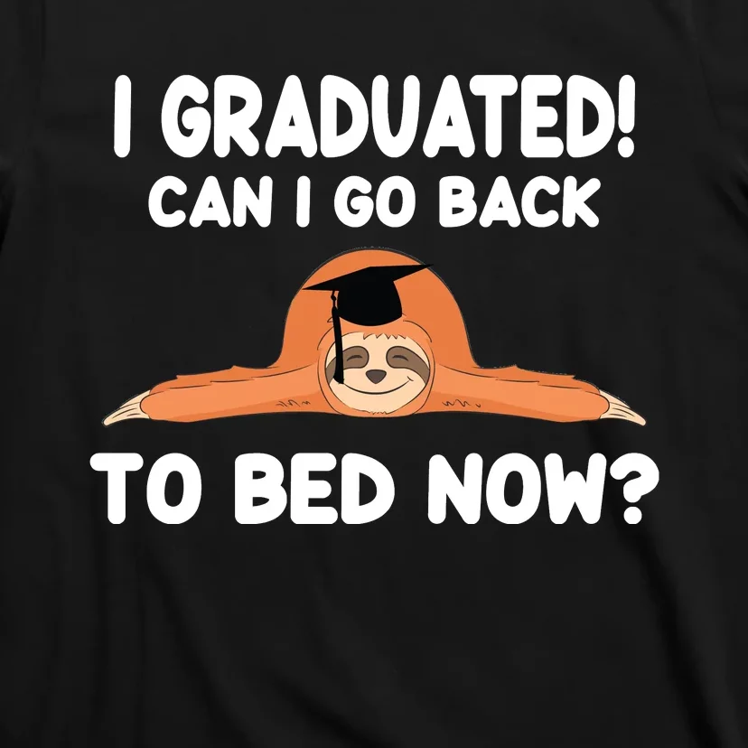 I Graduated Can I Go Back To T T-Shirt