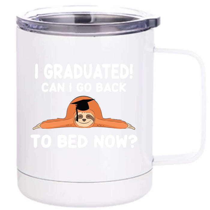 I Graduated Can I Go Back To T Front & Back 12oz Stainless Steel Tumbler Cup