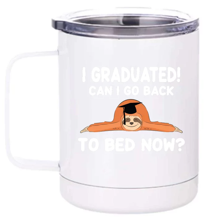 I Graduated Can I Go Back To T Front & Back 12oz Stainless Steel Tumbler Cup