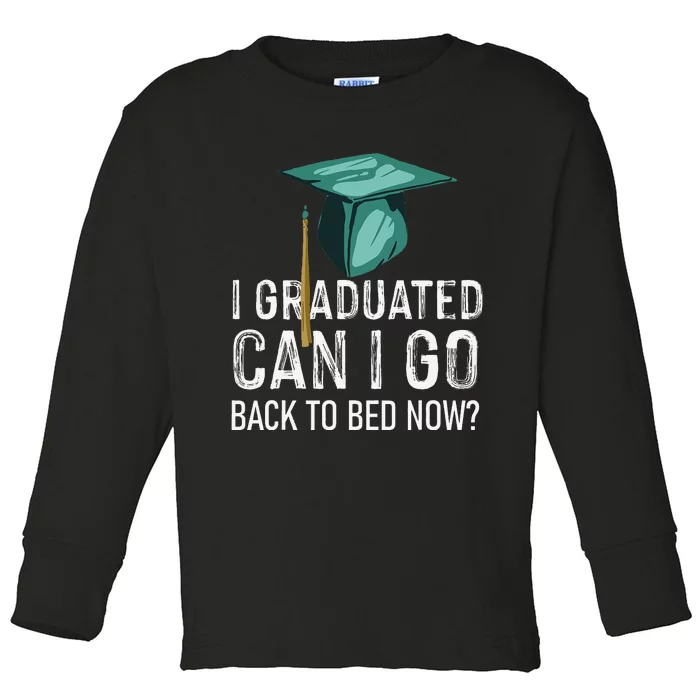 I Graduated Can I Go Back To Bed Now Funny Graduation Toddler Long Sleeve Shirt