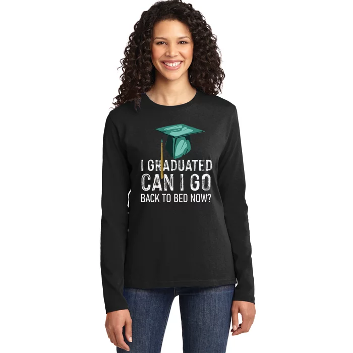 I Graduated Can I Go Back To Bed Now Funny Graduation Ladies Long Sleeve Shirt