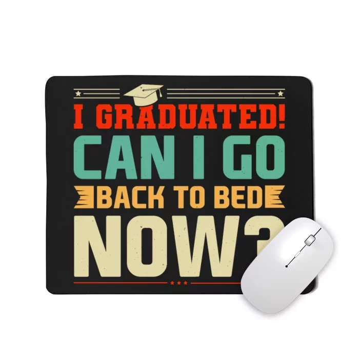 I Graduated! Can I Go Back To Bed Now Mousepad